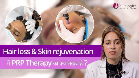 Benefits of PRP Therapy for Hair loss and Skin rejuvenation | Skinlogics Clinic