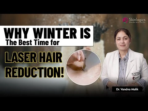 Laser Hair Reduction in Winters | Laser Hair Removal | Vandana Malik | Skinlogics Clinic