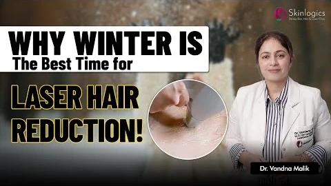 Laser Hair Reduction in Winters | Laser Hair Removal | Vandana Malik | Skinlogics Clinic