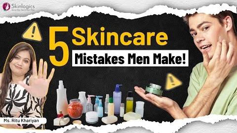 5 Skincare Mistakes Most Men Don’t Know They’re Making | Ms. Ritu Khariyan | Skinlogics Clinic